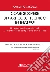 Come scrivere un articolo tecnico in inglese. Un repertorio di espressioni utili... e niente consigli del tipo: siate brevi e concisi libro di Strozzi Antonio