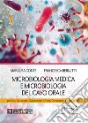 Microbiologia medica e microbiologia del cavo orale. Per i corsi di laurea in odontoiatria e protesi dentaria e in igiene dentale libro