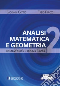 Analisi matematica e geometria 2. Esercizi svolti e quesiti teorici libro