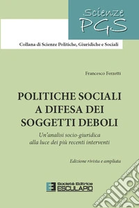 Politiche sociali a difesa dei soggetti deboli. Un'analisi socio-giuridica alla luce dei più recenti interventi libro