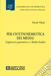 Per un'etnosemiotica dei media? L'approccio generativo e i media studies libro