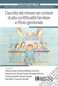 L'ascolto del minore nei contesti di alta conflittualità familiare e rifiuto genitoriale libro