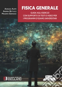 Fisica generale. Guida agli esercizi con supporto di testi e video per i programmi d'esame universitari libro