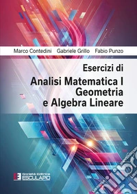 Esercizi di analisi matematica 1, geometria e algebra lineare libro