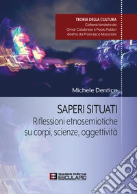 Saperi situati. Riflessioni etnosemiotiche su corpi, scienze, oggettività