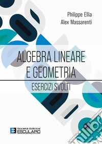 Algebra lineare e geometria. Esercizi svolti libro
