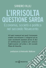 L'irrisolta questione sarda. Economia, società e politica nel secondo Novecento