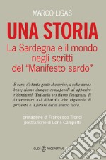 Una storia. La Sardegna e il mondo negli scritti del «Manifesto sardo» libro