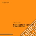 L'Arsenale di Venezia. Progetti tentativo