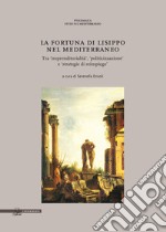 La fortuna di Lisippo nel Mediterraneo. Tra imprenditorialità, politicizzazione e strategie di reimpiego