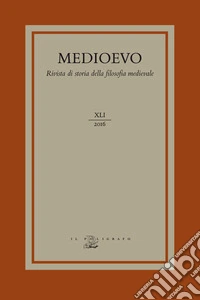 Medioevo. Rivista di storia della filosofia medievale (2016). Vol. 41: Interpretazioni filosofiche dell'Esamerone nella letteratura medievale-Philosophical interpretations of the Hexaëmeron in Medieval Literature libro