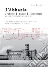 L'abbazia. Archivio, museo, laboratorio. Un progetto architettonico per lo CSAC. Ediz. italiana e inglese libro di Quintelli Carlo