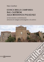 Conca della Campania: dal Castrum alla residenza palaziale. Le fasi storiche e architettoniche attraverso le indagini archeologiche e di archivio libro