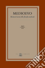 Medioevo. Rivista di storia della filosofia medievale (2017). Vol. 42: L' agire morale e i suoi limiti: fato, determinismo e libero arbitrio nel medioevo