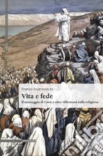 Vita e fede. Il messaggio di Gesù e altre riflessioni sulla religione