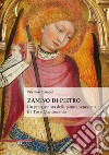Zanino di Pietro. Un protagonista della pittura veneziana tra Tre e Quattrocento libro