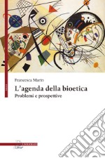 L'agenda della bioetica. Problemi e prospettive libro