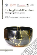 La fragilità dell'anziano. Studi e prospettive in geriatria