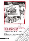 Aldo Rossi, perspectives from the world. Theory, teaching, design & legacy. Ediz. illustrata libro