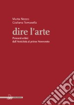 Dire l'arte. Percorsi critici dall'antichità al primo Novecento libro