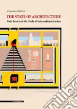 The state of architecture. Aldo Rossi and the Tools of Internationalization libro