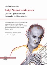 Luigi Nono Caminantes. Una vita per la musica. Intrecci e testimonianze libro