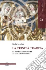 La trinità tradita. La sapienza femminile attraverso i secoli libro