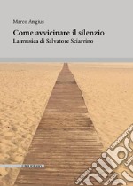 Come avvicinare il silenzio. La musica di Salvatore Sciarrino