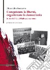 Conquistare la libertà, organizzare la democrazia. Storia del Pci di Padova (1921-1991) libro