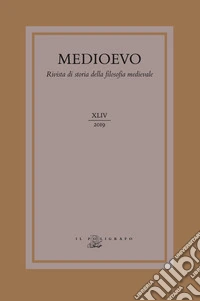 Medioevo. Rivista di storia della filosofia medievale (2019). Vol. 44: L' impegno ontologico nella logica medievale-Ontological commitment in Medieval logics libro