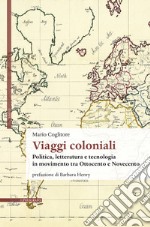 Viaggi coloniali. Politica, letteratura e tecnologia in movimento tra Ottocento e Novecento