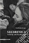 Srebrenica. In Europa, alla foce della notte libro di Longo Gianfranco
