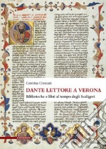 Dante lettore a Verona. Biblioteche e libri al tempo degli Scaligeri libro