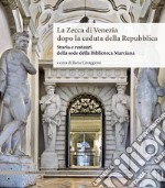 La Zecca di Venezia dopo la caduta della Repubblica. Storia e restauri della sede della Biblioteca Marciana