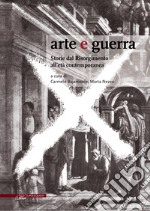 Arte e guerra. Storie dal Risorgimento all'età contemporanea libro