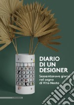 Diario di un designer. Sessantanove giorni nel segno di Vito Nesta. Ediz. illustrata libro