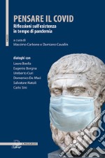 Pensare il covid. Riflessioni sull'esistenza in tempo di pandemia libro