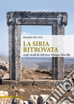 La Siria ritrovata negli studi di Adriano Alpago-Novello libro