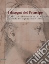 I disegni del Principe. La collezione di Alberico XII Barbiano di Belgioioso al Gabinetto dei Disegni del Castello Sforzesco libro di Alberti A. (cur.)