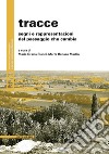 Tracce. Segni e rappresentazioni del paesaggio che cambia libro