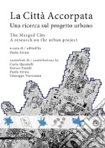 La città accorpata. Una ricerca sul progetto urbano-The merged city. A research on the urban project. Ediz. bilingue libro