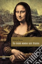 Io non sono un trans. La storia di una ragazza che doveva ritrovare sé stessa libro