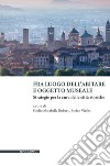 Fra luogo dell'abitare e oggetto museale. Strategie per la cura delle città storiche libro