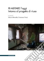 Ri-abitare l'oggi. Intorno al progetto di riuso libro