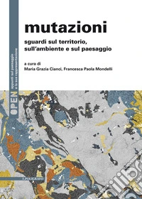 Mutazioni. Sguardi sul territorio, sull'ambiente e sul paesaggio libro