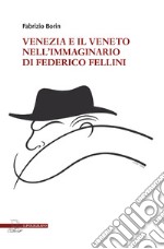 Venezia e il Veneto nell'immaginario di Federico Fellini libro