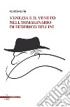 Venezia e il Veneto nell'immaginario di Federico Fellini libro
