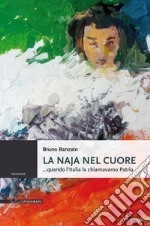 La naja nel cuore ...quando l'Italia la chiamavamo Patria libro