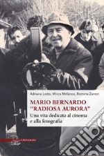 Mario Bernardo «Radiosa Aurora». Una vita dedicata al cinema e alla fotografia