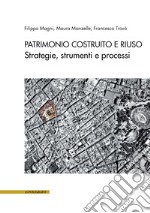 Patrimonio costruito e riuso. Strategie, strumenti e processi libro